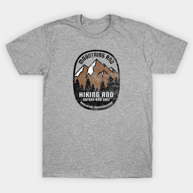 Mountains and Hiking and Nature and Shit T-Shirt by erock